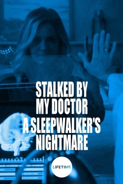 Watch Free Stalked by My Doctor: A Sleepwalker's Nightmare Movies HD Online 123Movies