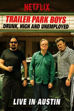 Watch Free Trailer Park Boys: Drunk, High and Unemployed: Live In Austin Movies HD Online 123Movies