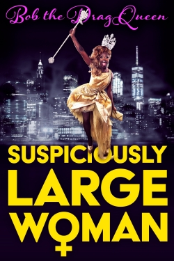 Watch Free Bob the Drag Queen: Suspiciously Large Woman Movies HD Online 123Movies