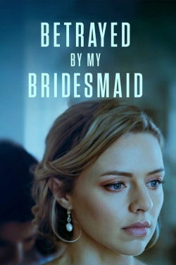 Watch Free Betrayed by My Bridesmaid Movies HD Online 123Movies