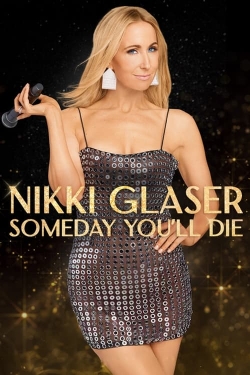 Watch Free Nikki Glaser: Someday You'll Die Movies HD Online 123Movies