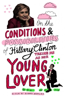 Watch Free On the Conditions and Possibilities of Hillary Clinton Taking Me as Her Young Lover Movies HD Online 123Movies