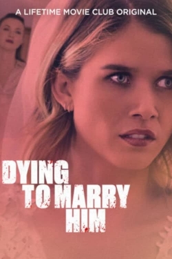 Watch Free Dying To Marry Him Movies HD Online 123Movies