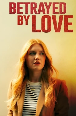 Watch Free Betrayed by Love Movies HD Online 123Movies